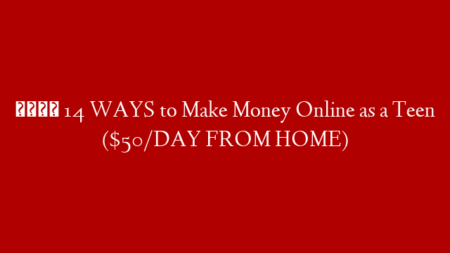 💰 14 WAYS to Make Money Online as a Teen ($50/DAY FROM HOME)