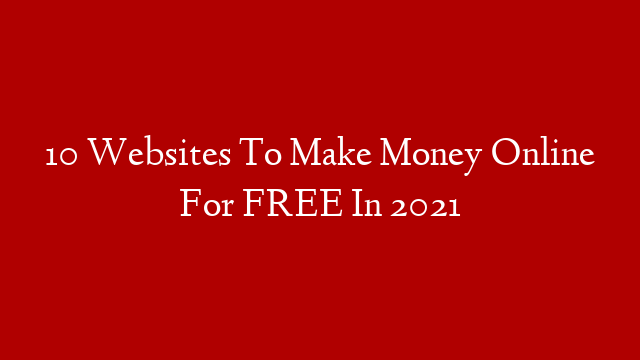 10 Websites To Make Money Online For FREE In 2021 post thumbnail image
