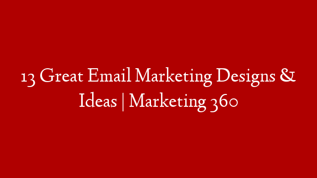 13 Great Email Marketing Designs & Ideas | Marketing 360
