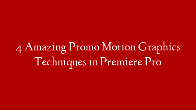 4 Amazing Promo Motion Graphics Techniques in Premiere Pro