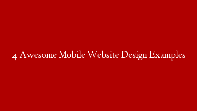 4 Awesome Mobile Website Design Examples