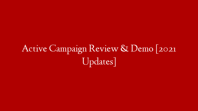 Active Campaign Review & Demo [2021 Updates]