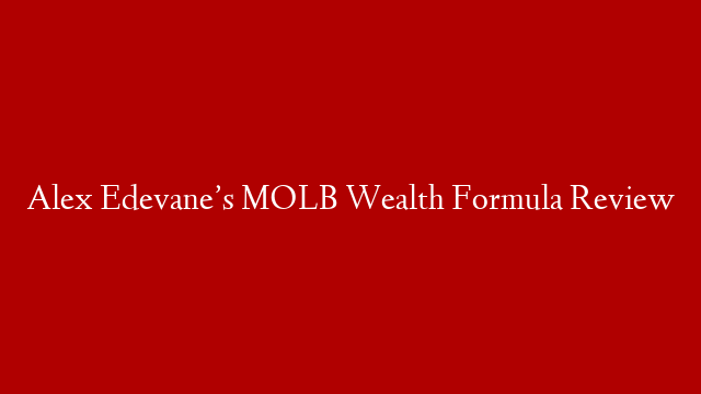 Alex Edevane’s MOLB Wealth Formula Review