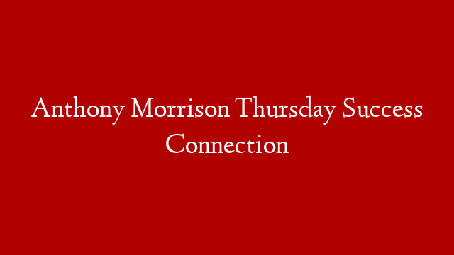 Anthony Morrison Thursday Success Connection post thumbnail image
