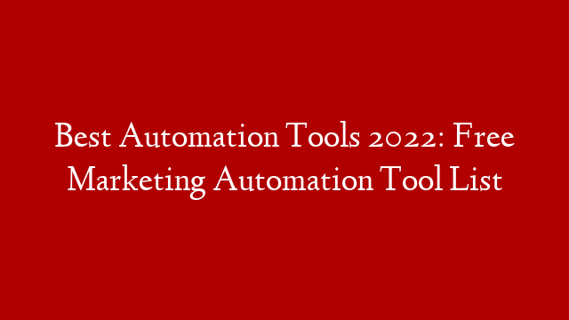 Best Automation Tools 2022: Free Marketing Automation Tool List