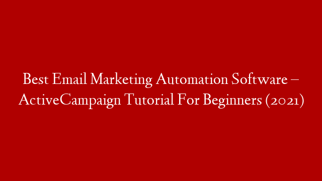 Best Email Marketing Automation Software – ActiveCampaign Tutorial For Beginners (2021)