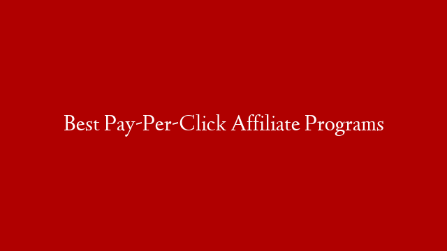 Best Pay-Per-Click Affiliate Programs