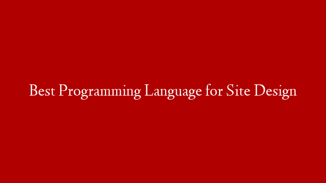 Best Programming Language for Site Design post thumbnail image