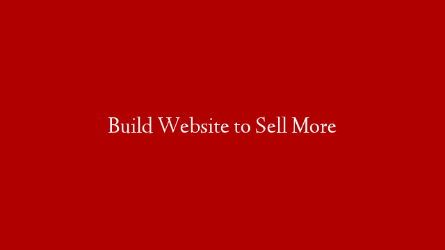 Build Website to Sell More