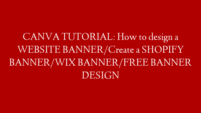 CANVA TUTORIAL: How to design a WEBSITE BANNER/Create a SHOPIFY BANNER/WIX BANNER/FREE BANNER DESIGN post thumbnail image