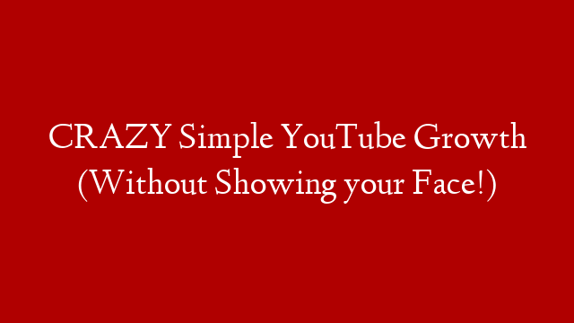 CRAZY Simple YouTube Growth (Without Showing your Face!)