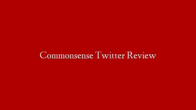 Commonsense Twitter Review