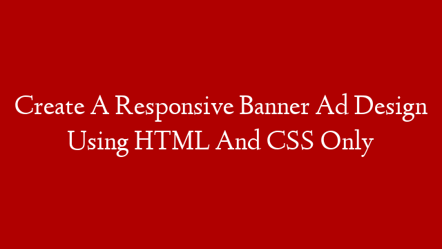 Create A Responsive Banner Ad Design Using HTML And CSS Only