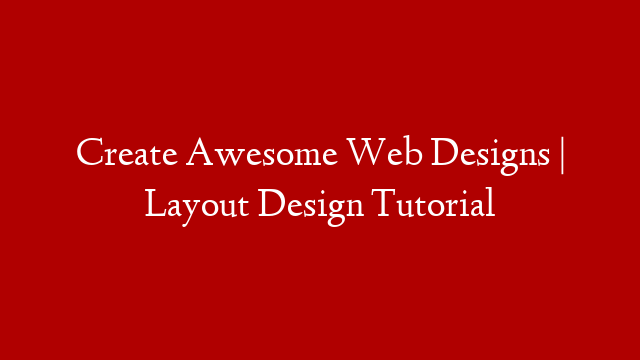 Create Awesome Web Designs | Layout Design Tutorial post thumbnail image