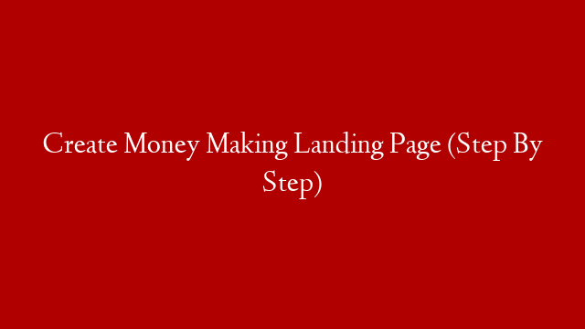 Create Money Making Landing Page (Step By Step)
