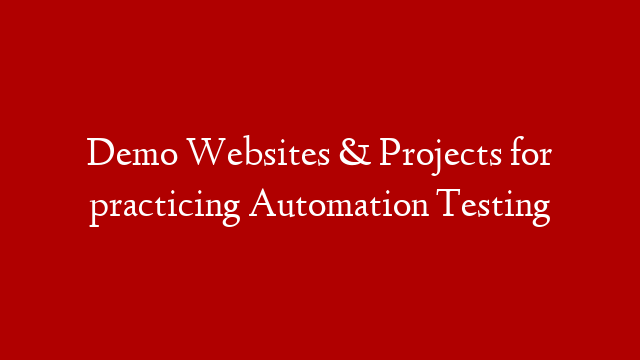 Demo Websites & Projects for practicing Automation Testing
