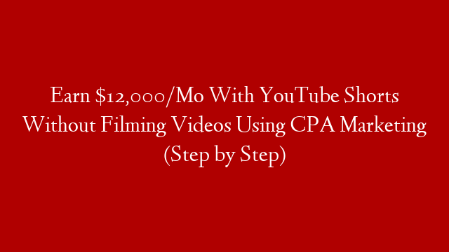 Earn $12,000/Mo With YouTube Shorts Without Filming Videos Using CPA Marketing (Step by Step) post thumbnail image