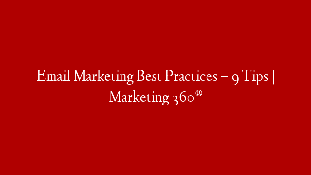 Email Marketing Best Practices – 9 Tips | Marketing 360®