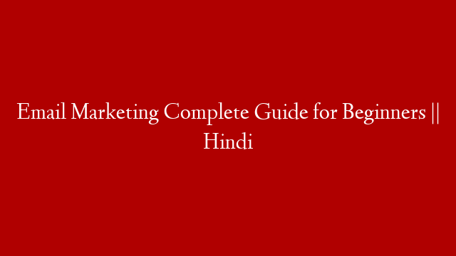 Email Marketing Complete Guide for Beginners || Hindi