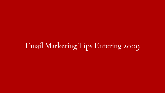 Email Marketing Tips Entering 2009