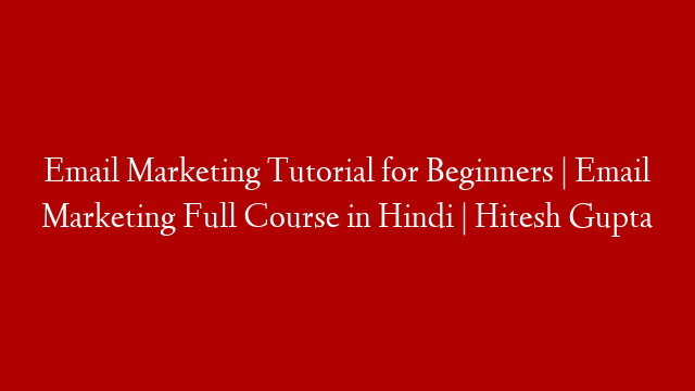 Email Marketing Tutorial for Beginners | Email Marketing Full Course in Hindi | Hitesh Gupta