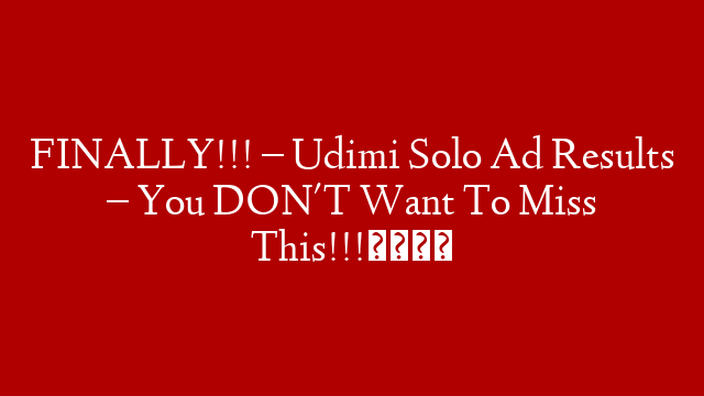 FINALLY!!! – Udimi Solo Ad Results – You DON'T Want To Miss This!!!😱
