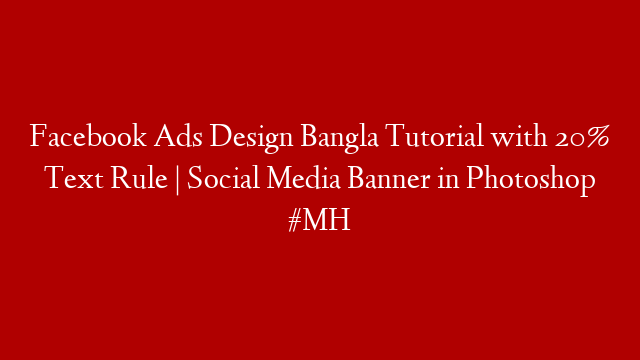 Facebook Ads Design Bangla Tutorial with 20% Text Rule | Social Media Banner in Photoshop #MH post thumbnail image