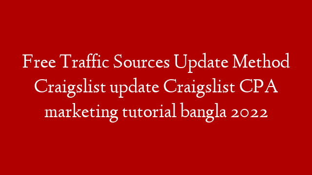Free Traffic Sources Update Method Craigslist update Craigslist CPA marketing tutorial bangla 2022