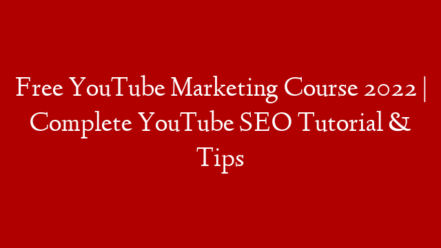 Free YouTube Marketing Course 2022 | Complete YouTube SEO Tutorial & Tips