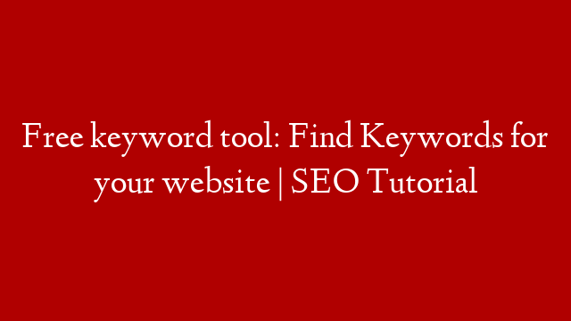 Free keyword tool: Find Keywords for your website | SEO Tutorial