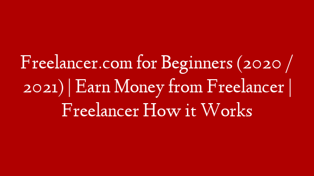 Freelancer.com for Beginners (2020 / 2021) | Earn Money from Freelancer | Freelancer How it Works post thumbnail image