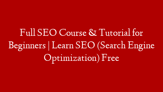 Full SEO Course & Tutorial for Beginners | Learn SEO (Search Engine Optimization) Free