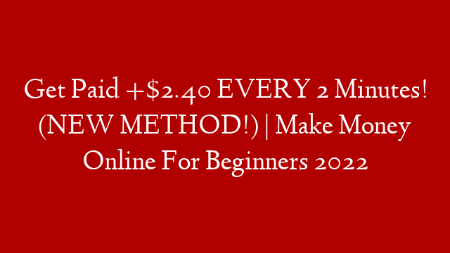 Get Paid +$2.40 EVERY 2 Minutes! (NEW METHOD!) | Make Money Online For Beginners 2022 post thumbnail image