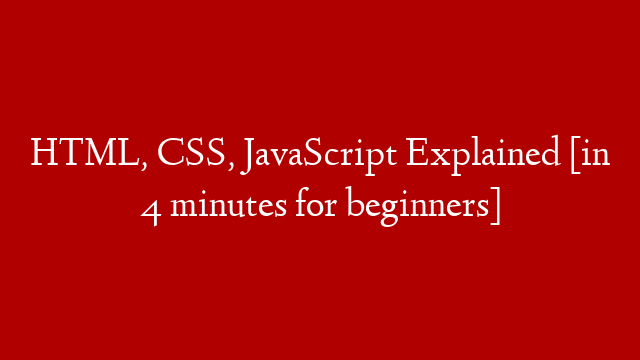 HTML, CSS, JavaScript Explained [in 4 minutes for beginners]