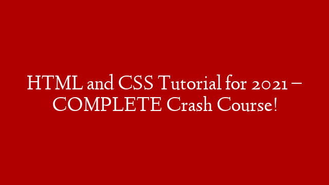 HTML and CSS Tutorial for 2021 – COMPLETE Crash Course!