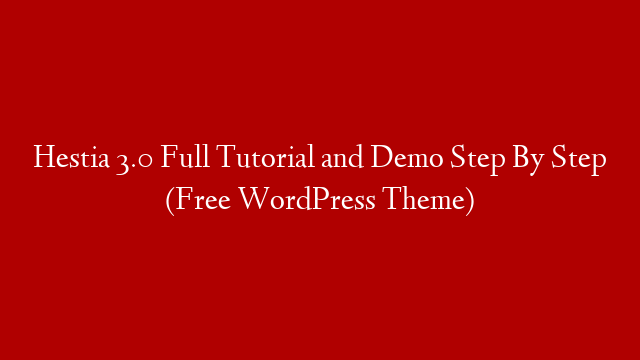 Hestia 3.0 Full Tutorial and Demo Step By Step (Free WordPress Theme)