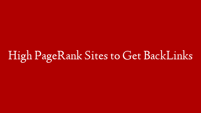 High PageRank Sites to Get BackLinks