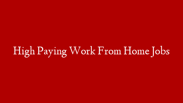 High Paying Work From Home Jobs