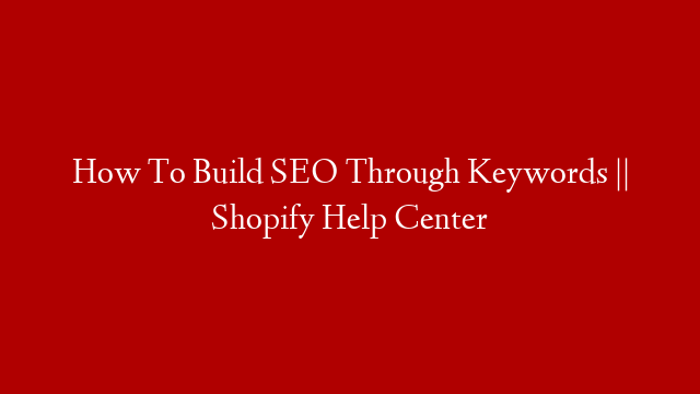 How To Build SEO Through Keywords || Shopify Help Center