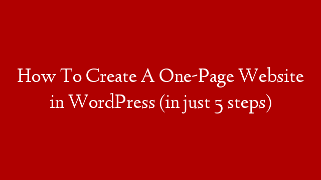 How To Create A One-Page Website in WordPress (in just 5 steps)