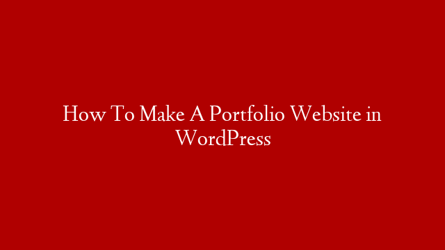 How To Make A Portfolio Website in WordPress post thumbnail image