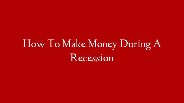 How To Make Money During A Recession post thumbnail image