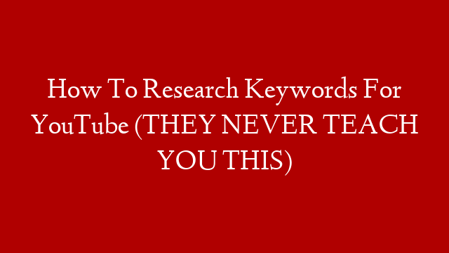 How To Research Keywords For YouTube (THEY NEVER TEACH YOU THIS)