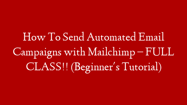 How To Send Automated Email Campaigns with Mailchimp – FULL CLASS!!  (Beginner's Tutorial) post thumbnail image