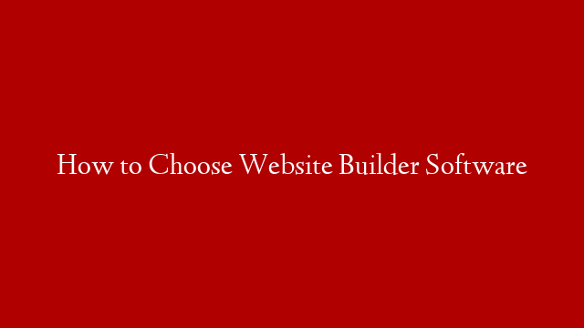 How to Choose Website Builder Software
