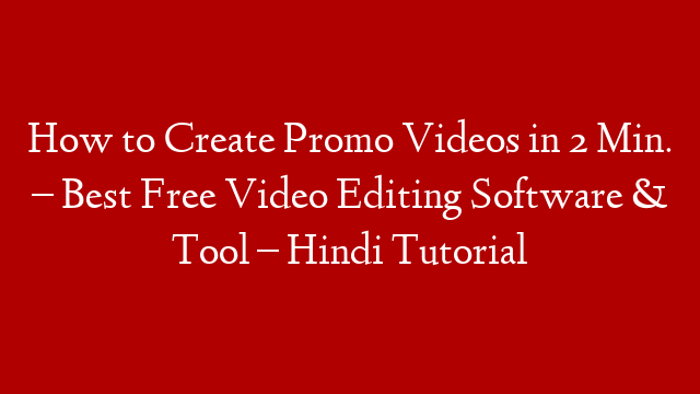 How to Create Promo Videos in 2 Min. –  Best Free Video Editing Software & Tool – Hindi Tutorial