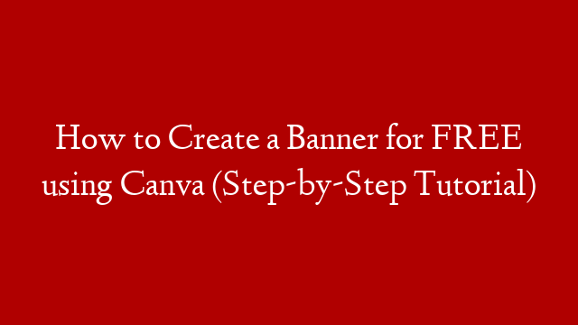 How to Create a Banner for FREE using Canva (Step-by-Step Tutorial)