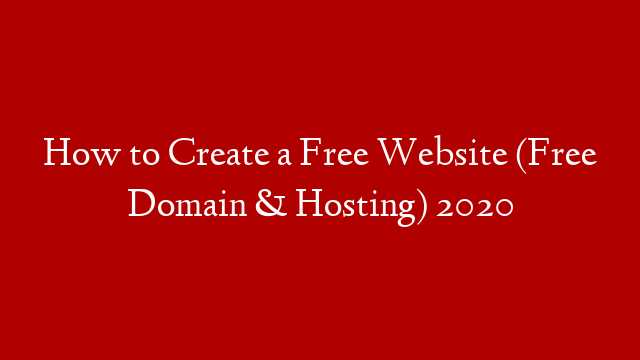 How to Create a Free Website (Free Domain & Hosting) 2020