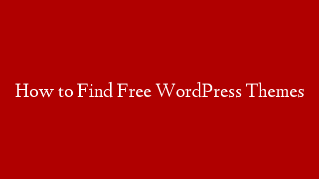 How to Find Free WordPress Themes