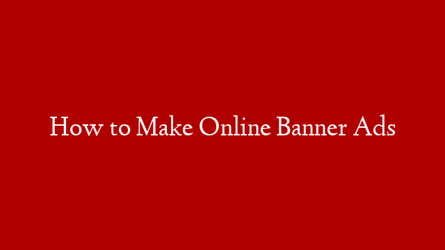 How to Make Online Banner Ads